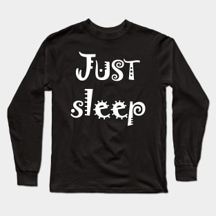 just sleep Long Sleeve T-Shirt